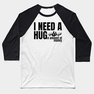 I need a hug Baseball T-Shirt